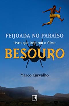 Feijoada no paraíso - A saga de Besouro, o capoeira: A saga de Besouro, o capoeira, do autor Marco Carvalho