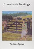 Ler O Menino de Jacutinga, do autor Wodslao Agniva Ler O Menino de Jacutinga, do autor Wodslao Agniva
