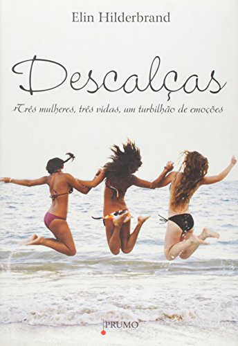 Ler Descalças. Três Mulheres, Três Vidas, Um Turbilhão de Emoções, do autor Elin Hilderbrand Ler Descalças. Três Mulheres, Três Vidas, Um Turbilhão de Emoções, do autor Elin Hilderbrand