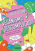 Ler Veganismo descomplicado: Manual para um modo de viver sustentável, barato e saudável, do autor Luísa Motta; Larica Vegana