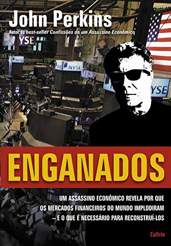 Ler Enganados: um Assassino Econômico Revela por que os Mercados Financeiros do Mundo Implodiram - e o que é Necessário Para Reconstruí-los, do autor John Perkins Ler Enganados: um Assassino Econômico Revela por que os Mercados Financeiros do Mundo Implodiram - e o que é Necessário Para Reconstruí-los, do autor John Perkins