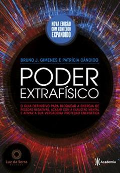 Poder extrafísico: O guia definitivo para bloquear a energia de pessoas negativas, acabar com a exaustão mental e ativar a sua verdadeira proteção energética, do autor Patrícia Cândido; Bruno J. Gimenes