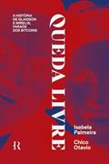 Ler Queda livre: A história de Glaidson e Mirelis, faraós dos bitcoins, do autor Chico Otavio; Isabela Palmeira Ler Queda livre: A história de Glaidson e Mirelis, faraós dos bitcoins, do autor Chico Otavio; Isabela Palmeira