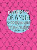 Ler Morrer de Amor & Continuar Vivendo, do autor Lorena Kaz Ler Morrer de Amor & Continuar Vivendo, do autor Lorena Kaz