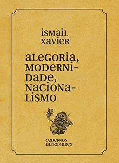 Alegoria, Modernidade, Nacionalismo: Cadernos Ultramares, do autor Ismail Xavier