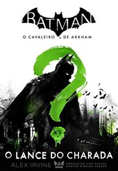 Batman - o cavaleiro de Arkham: O lance do Charada, do autor Alex Irvine