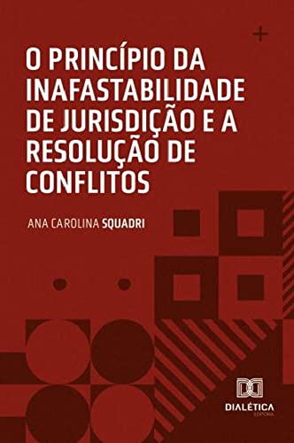 Ler O princípio da inafastabilidade de jurisdição e a resolução de conflitos, do autor Ana Carolina Squadri