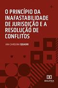 Ler O princípio da inafastabilidade de jurisdição e a resolução de conflitos, do autor Ana Carolina Squadri Ler O princípio da inafastabilidade de jurisdição e a resolução de conflitos, do autor Ana Carolina Squadri