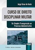 Ler Curso de Direito Disciplinar Militar - Da Simples Transgressão ao Processo Administrativo, do autor Jorge César de Assis Ler Curso de Direito Disciplinar Militar - Da Simples Transgressão ao Processo Administrativo, do autor Jorge César de Assis
