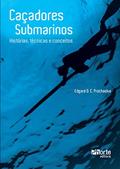 Ler Caçadores Submarinos. Historias, Técnicas e Conceitos, do autor Edgard Orlando Camilo Prochaska