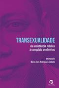 Ler Transexualidade: da Assistência Médica à Conquista de Direitos, do autor Maria Inês Rodrigues Lobato