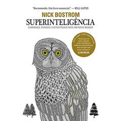 Superinteligência: Se algum dia os cérebros artificiais superarem a inteligência humana, esta nova superinteligência se tornará muito poderosa, do autor Nick Bostrom