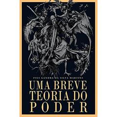 Uma Breve Teoria do Poder, do autor Ives Gandra da Silva Martins