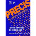 Ler Precis na Língua Portuguesa: Teoria e Prática de Indexação, do autor Mariângela Spotti Fujita