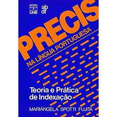 Precis na Língua Portuguesa: Teoria e Prática de Indexação, do autor Mariângela Spotti Fujita