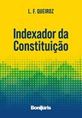 Ler Indexador Da Constituição, do autor L. F. Queiroz Ler Indexador Da Constituição, do autor L. F. Queiroz