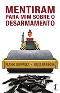 Ler Mentiram Para Mim Sobre o Desarmamento, do autor Flavio Quintela; Bene Barbosa