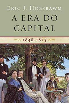A era do capital: 1848 - 1875, do autor Eric J. Hobsbawm