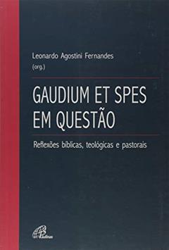 Gaudium et Spes em questão: Reflexões bíblicas, teológicas e pastorais, do autor Leonardo Agostini Fernandes