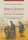 Ler Jesus Cristo e a pessoa humana: a dignidade humana a partir da gaudium et spes 22, do autor Thiago de Moliner Eufrásio