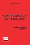 Ler O Paradeiro de Ema Krolling - Coleção Crimes em Série. Volume II, do autor Fábio Silva