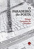 Ler O Paradeiro do Poeta, do autor Thiago Castanho De Carvalho Ler O Paradeiro do Poeta, do autor Thiago Castanho De Carvalho