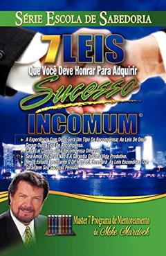 7 Leis Que Você Deve Honrar Para Adquirir Sucesso Incomum, do autor Mike Murdock