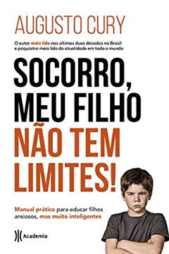 Socorro, meu filho não tem limites!: Manual prático para educar filhos ansiosos, mas muito inteligentes (Biblioteca Augusto Cury), do autor Augusto Cury