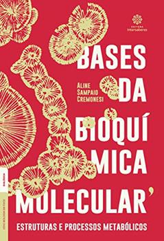 Bases da bioquímica molecular:: estruturas e processos metabólicos, do autor Aline Sampaio Cremonesi