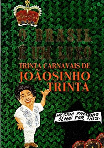 Ler O Brasil É Um Luxo - Trinta Carnavais de Joãosinho Trinta, do autor Fabio Gomes