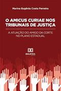 Ler O Amicus Curiae nos Tribunais de Justiça: a atuação do amigo da corte no plano estadual, do autor Marina Eugênia Costa Ferreira