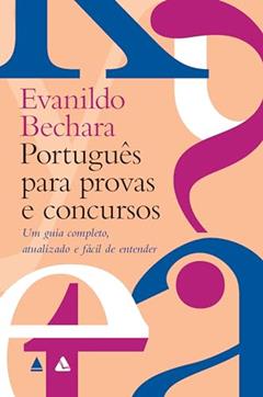 Português para provas e concursos: Um guia completo, atualizado e fácil de entender, do autor Evanildo Bechara