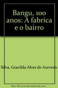 Ler Bangu, 100 Anos: A Fabrica E O Bairro (Portuguese Edition), do autor Gracilda Alves De Azevedo Silva Ler Bangu, 100 Anos: A Fabrica E O Bairro (Portuguese Edition), do autor Gracilda Alves De Azevedo Silva
