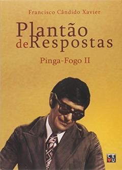 Plantão de Respostas - Pinga Fogo II, do autor Francisco Cândido Xavier