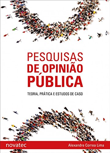 Ler Pesquisas de Opinião Pública: Teoria, Prática e Estudos de Caso, do autor Alexandre Correa Lima