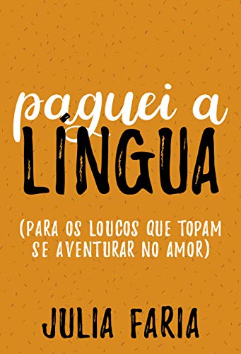 Ler Paguei a língua: Para os loucos que topam se aventurar no amor, do autor Julia Faria