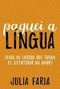 Ler Paguei a língua: Para os loucos que topam se aventurar no amor, do autor Julia Faria Ler Paguei a língua: Para os loucos que topam se aventurar no amor, do autor Julia Faria