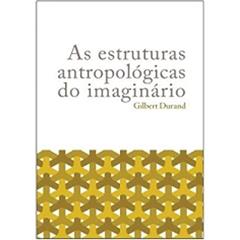 As estruturas antropológicas do imaginário, do autor Gilbert Durand