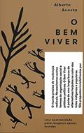 Ler O bem Viver: uma Oportunidade Para Imaginar Outros Mundos, do autor Alberto Acosta