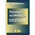 Ler Psicologia na Mediação. Inovando a Gestão de Conflitos Interpessoais e Organizacionais, do autor José Osmir Fiorelli; Marcos Julio Olivé Malhadas Junior; Daniel Lopes de Moraes Ler Psicologia na Mediação. Inovando a Gestão de Conflitos Interpessoais e Organizacionais, do autor José Osmir Fiorelli; Marcos Julio Olivé Malhadas Junior; Daniel Lopes de Moraes
