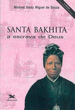 Santa Bakhita: A escrava de Deus, do autor Mildred Daisy Miguel De Souza