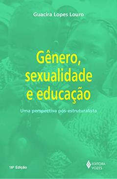 Gênero, sexualidade e educação: Uma perspectiva pós-estruturalista, do autor Guacira Lopes Louro