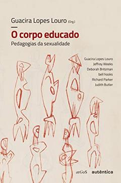 O corpo educado - Nova Edição: Pedagogias da sexualidade, do autor Guacira Lopes Louro