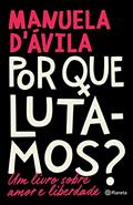 Ler Por que lutamos?: Um livro sobre amor e liberdade, do autor Manuela D'Ávila