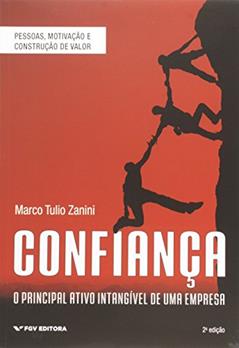 Confiança: o Principal Ativo Intangível de uma Empresa, do autor Marco Tulio Zanini