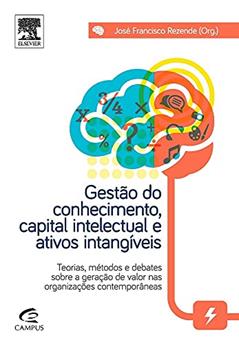 Gestão do Conhecimento, Capital Intelectual e Ativos Intangíveis, do autor José Rezende