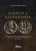 Ler Serápis de Alexandria: discursos e representações de poder em disputa na Época Antonina (96-192 D.C.), do autor Caroline Oliva Neiva
