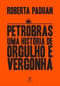 Ler Petrobras: Uma história de orgulho e vergonha, do autor Roberta Paduan