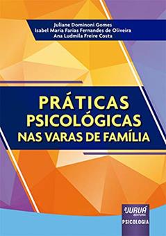 Práticas Psicológicas nas Varas de Família, do autor Juliane Dominoni Gomes; Isabel Maria Farias Fernandes de Oliveira; Ana Ludmila Freire Costa