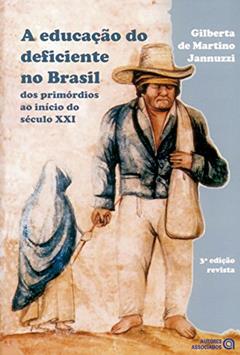 A Educação do Deficiente no Brasil: dos Primórdios ao Início do Século XXI, do autor Gilberta de Martino Jannuzzi